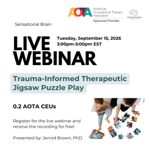 Live webinar: Trauma-Informed Jigsaw Puzzle Play, Sept 15, 2026, 3-5 PM EST, 0.2 AOTA CEUs. Presented by Jerrod Brown, PhD.